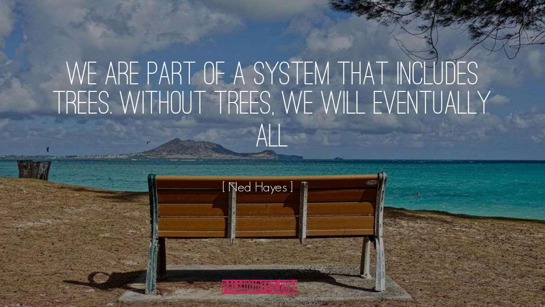 Ned Hayes Quotes: We are part of a