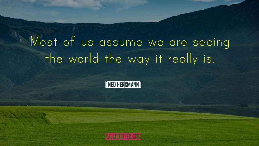 Ned Herrmann Quotes: Most of us assume we