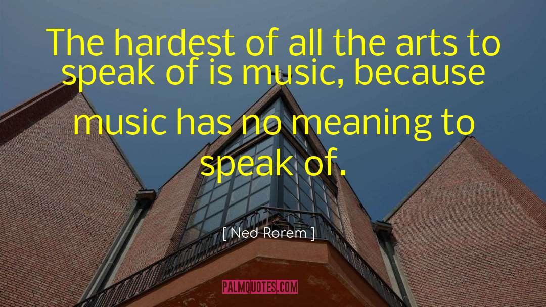 Ned Rorem Quotes: The hardest of all the