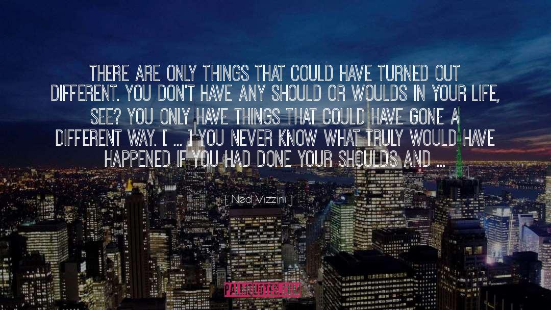 Ned Vizzini Quotes: There are only things that