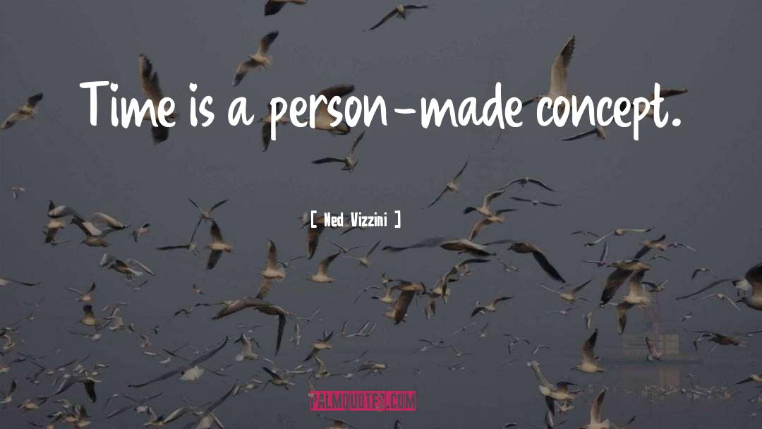 Ned Vizzini Quotes: Time is a person-made concept.