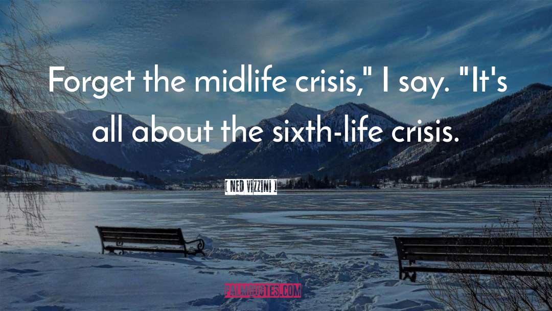 Ned Vizzini Quotes: Forget the midlife crisis,