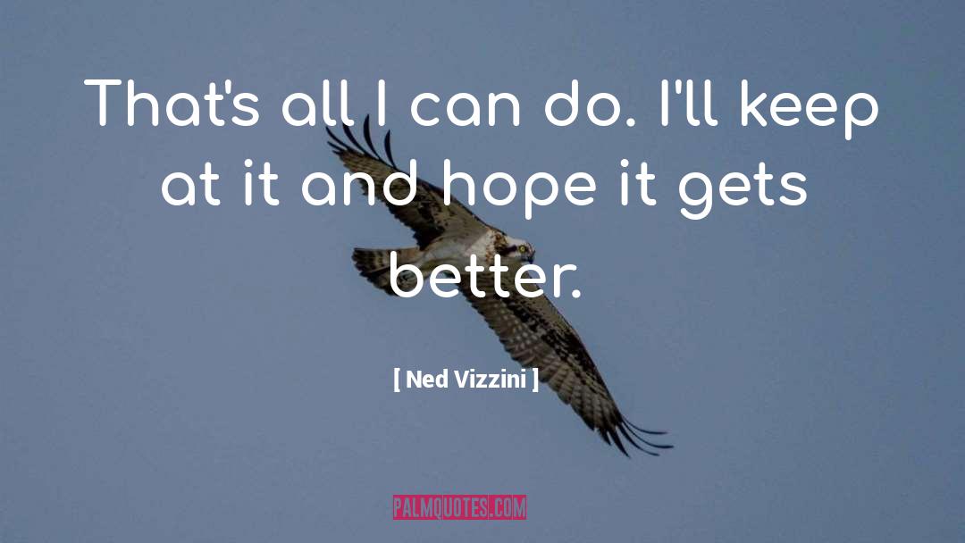 Ned Vizzini Quotes: That's all I can do.
