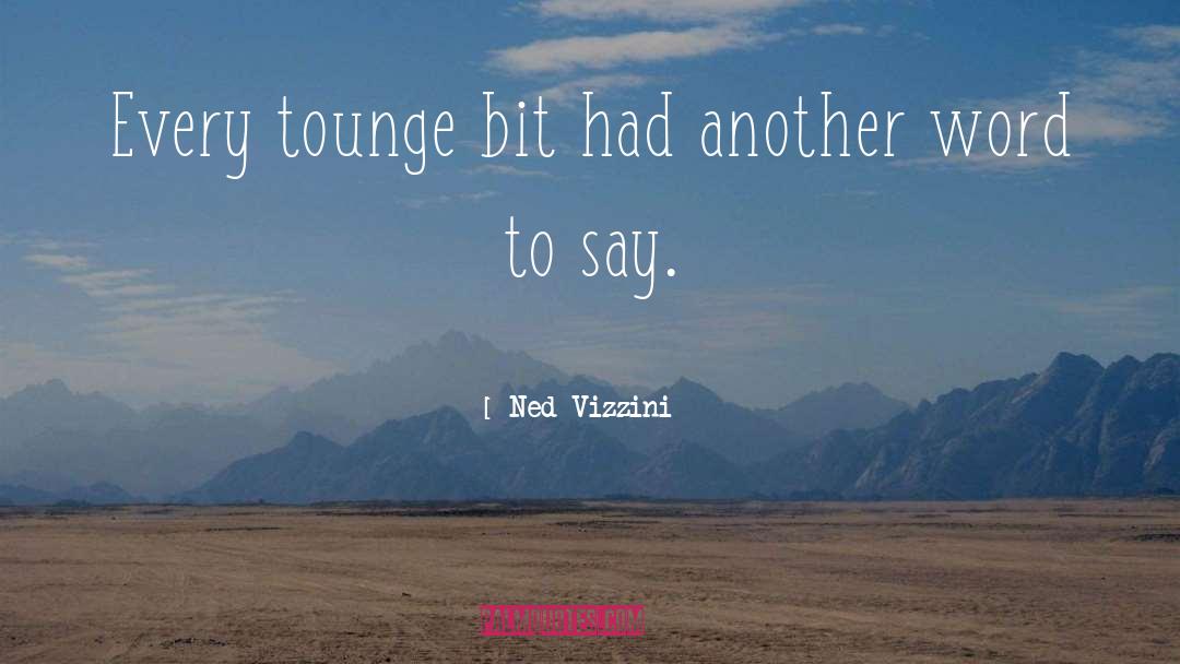 Ned Vizzini Quotes: Every tounge bit had another