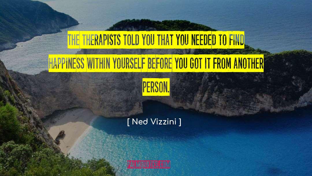 Ned Vizzini Quotes: The therapists told you that