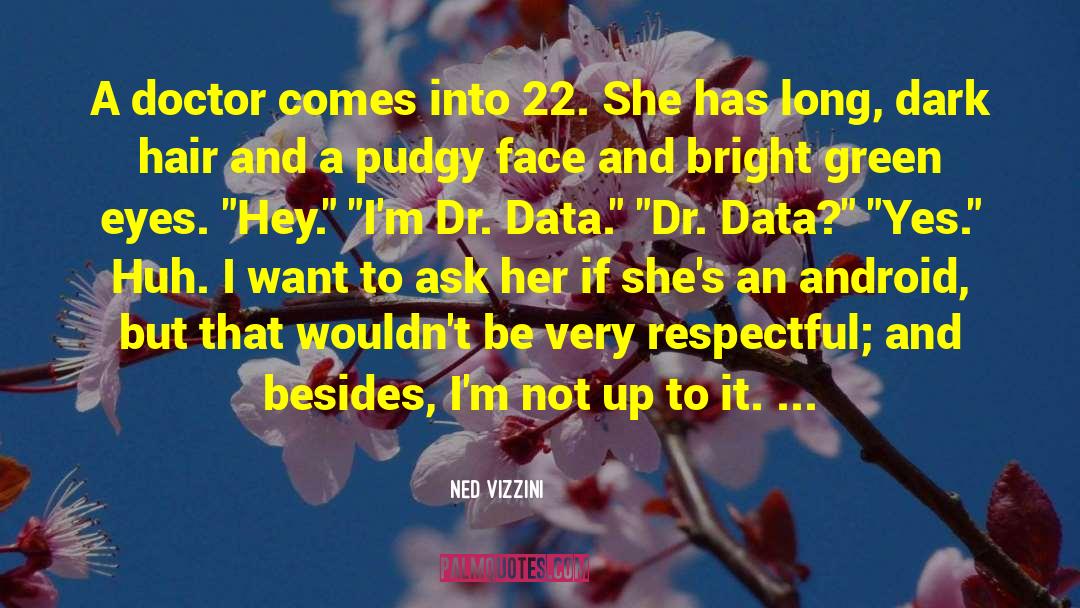 Ned Vizzini Quotes: A doctor comes into 22.