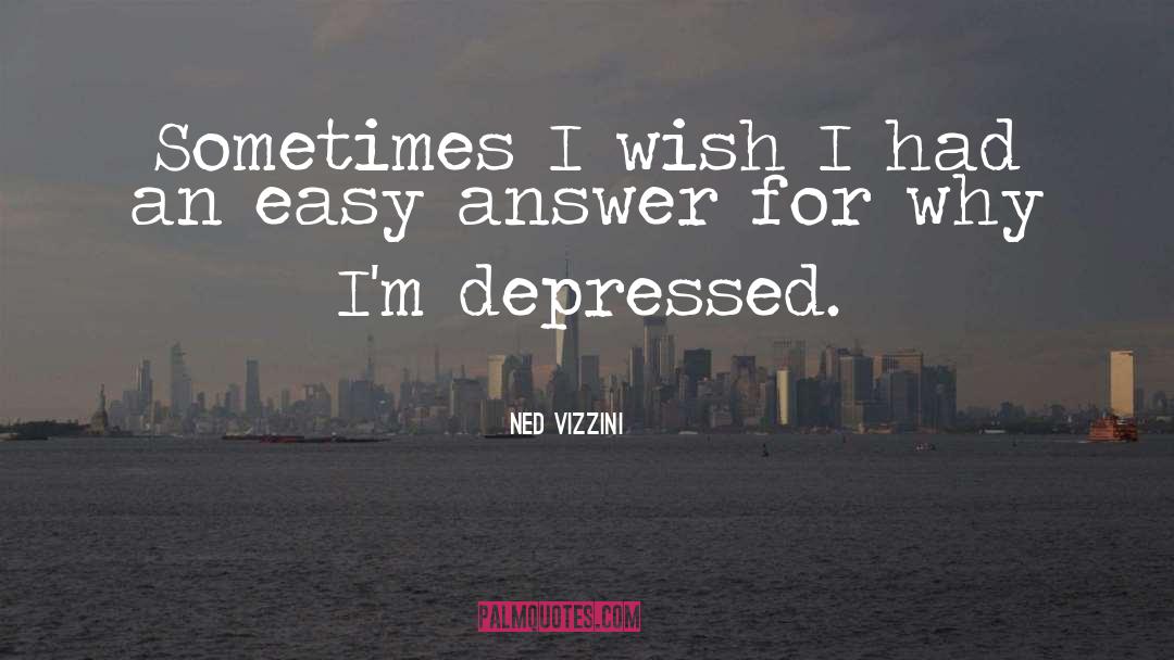 Ned Vizzini Quotes: Sometimes I wish I had