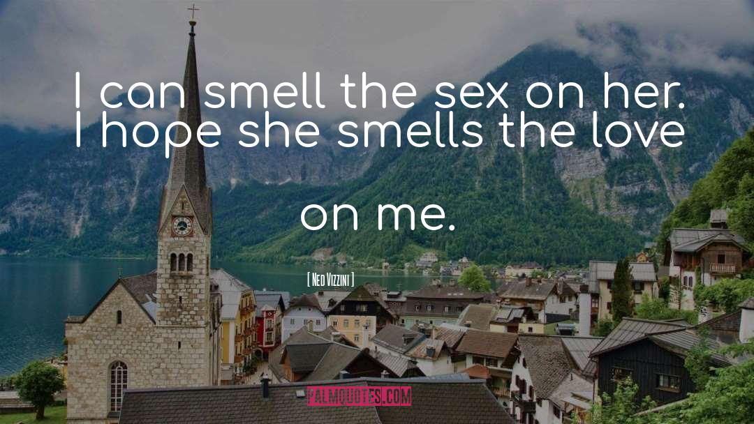 Ned Vizzini Quotes: I can smell the sex