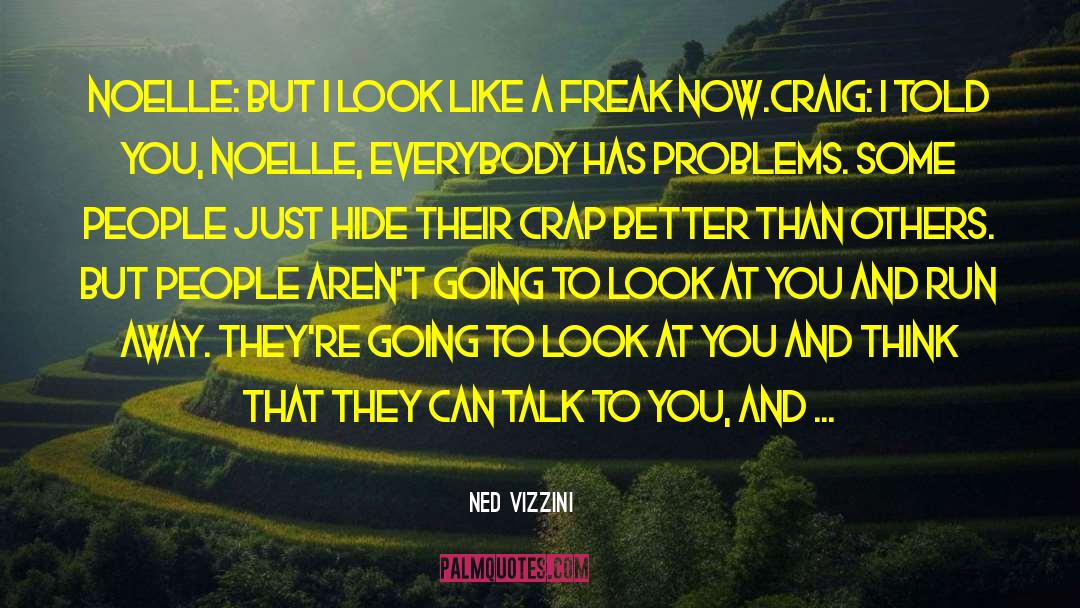 Ned Vizzini Quotes: Noelle: But I look like