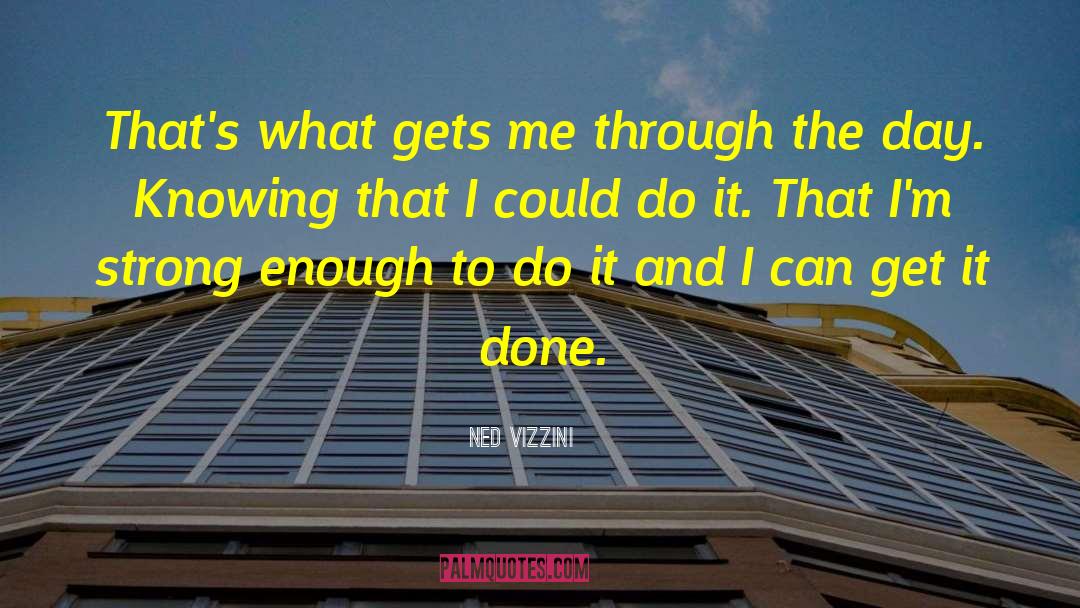 Ned Vizzini Quotes: That's what gets me through