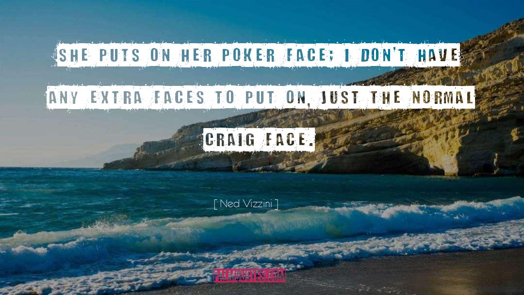 Ned Vizzini Quotes: She puts on her poker