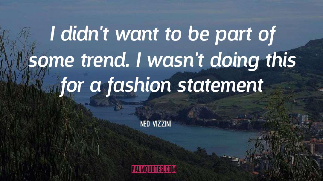 Ned Vizzini Quotes: I didn't want to be