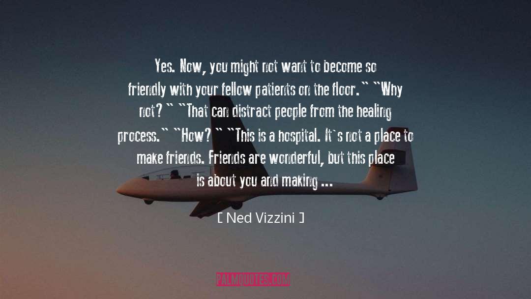 Ned Vizzini Quotes: Yes. Now, you might not