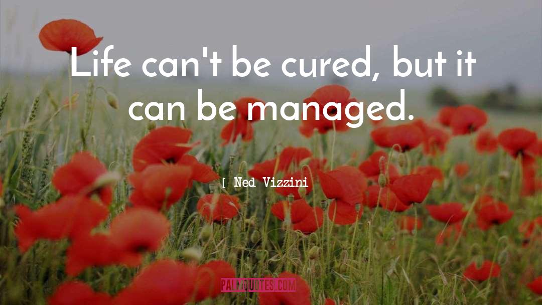 Ned Vizzini Quotes: Life can't be cured, but