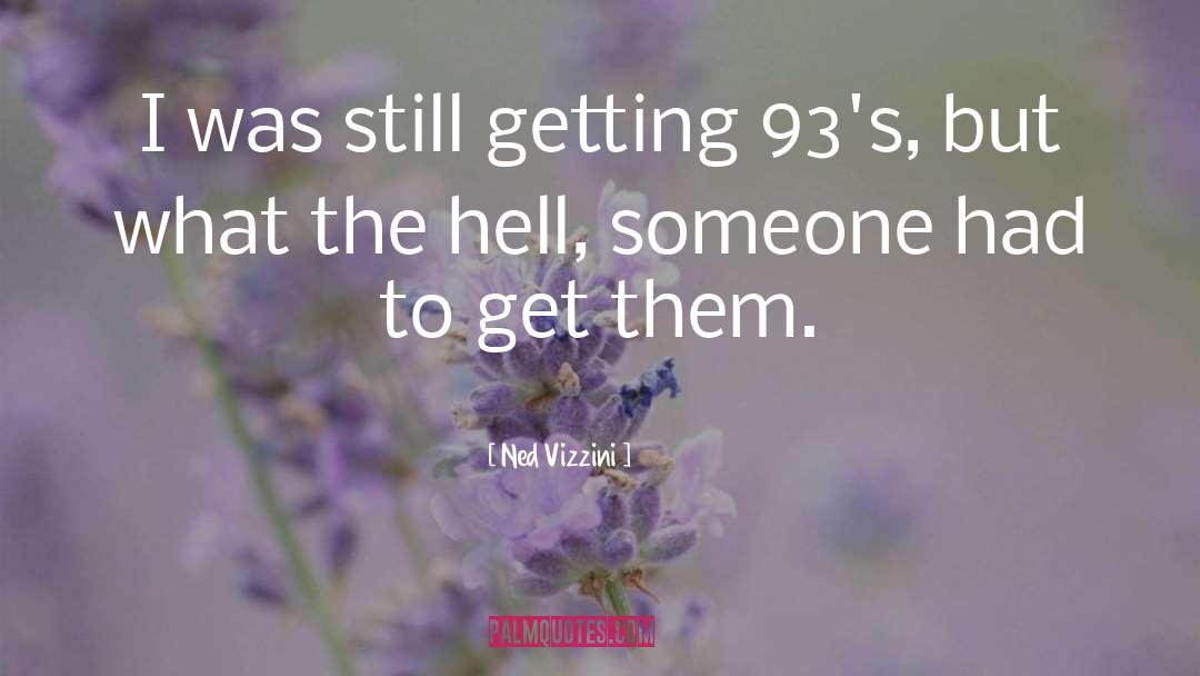 Ned Vizzini Quotes: I was still getting 93's,