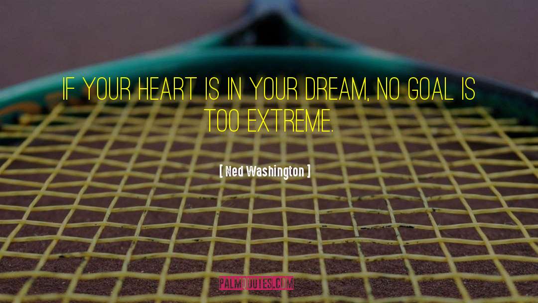 Ned Washington Quotes: If your heart is in