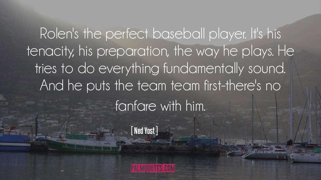 Ned Yost Quotes: Rolen's the perfect baseball player.