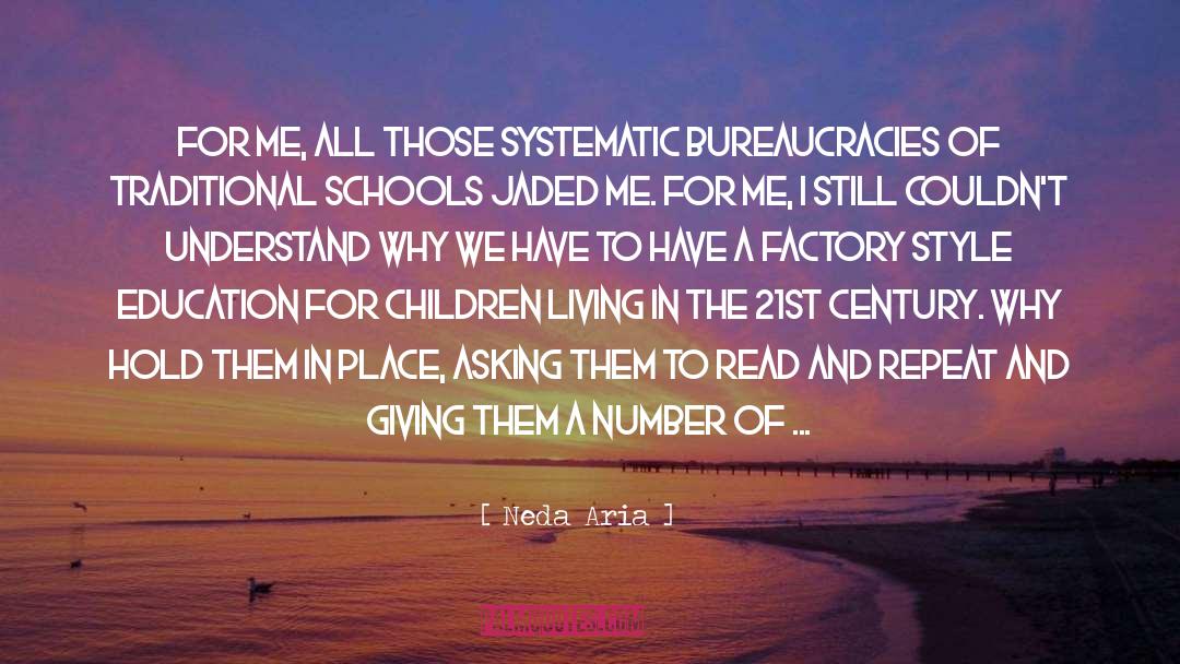 Neda Aria Quotes: For me, all those systematic