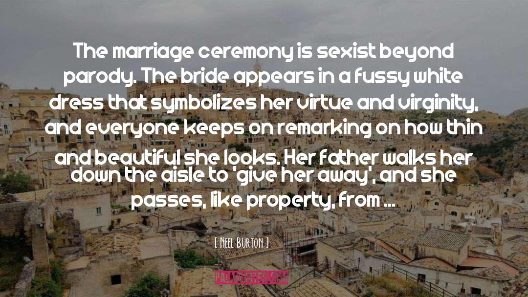 Neel Burton Quotes: The marriage ceremony is sexist