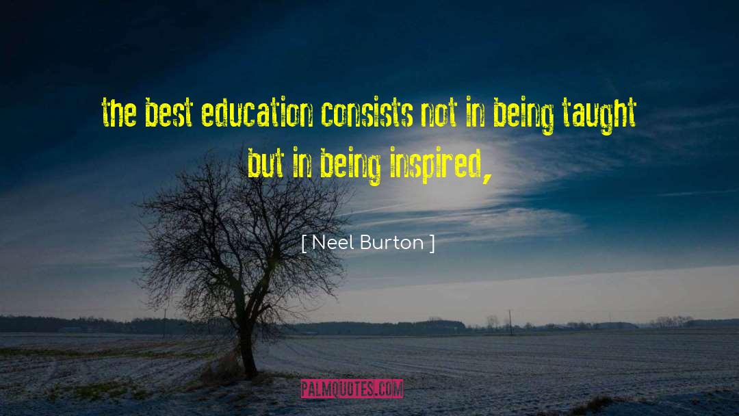 Neel Burton Quotes: the best education consists not