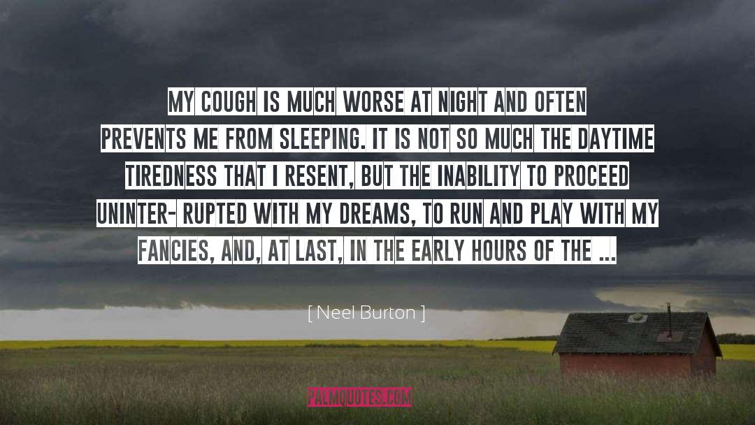 Neel Burton Quotes: My cough is much worse