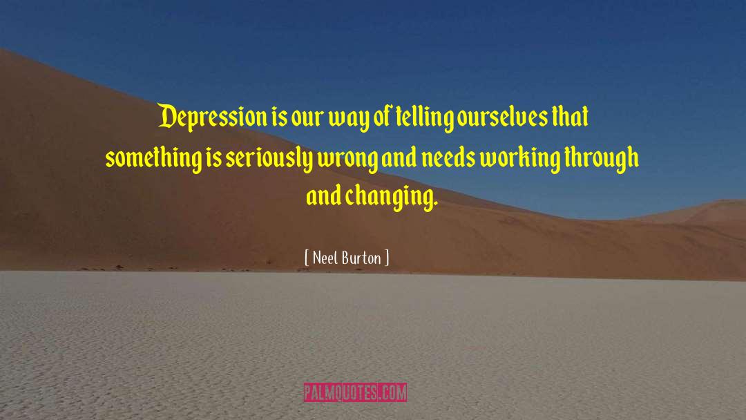 Neel Burton Quotes: Depression is our way of