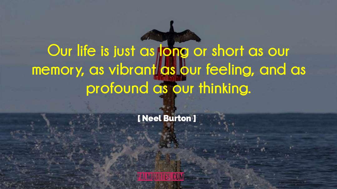 Neel Burton Quotes: Our life is just as