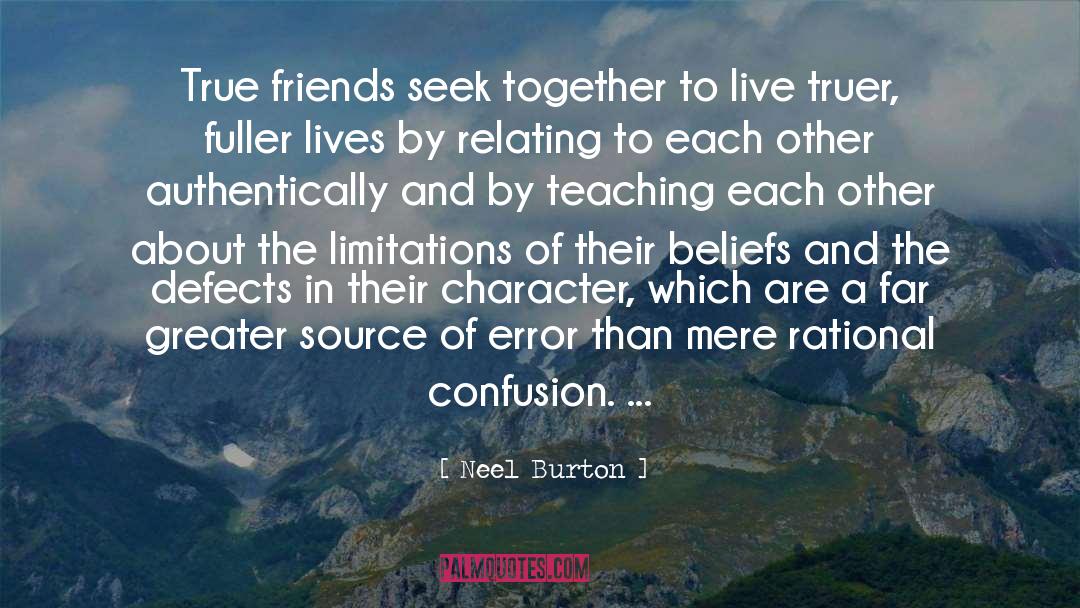 Neel Burton Quotes: True friends seek together to