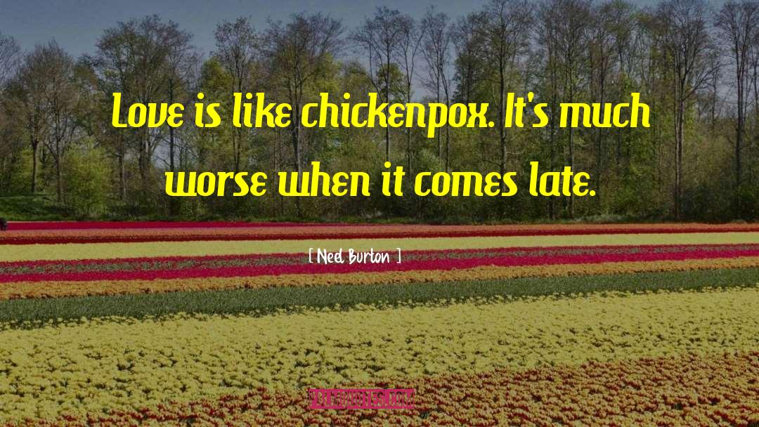 Neel Burton Quotes: Love is like chickenpox. It's