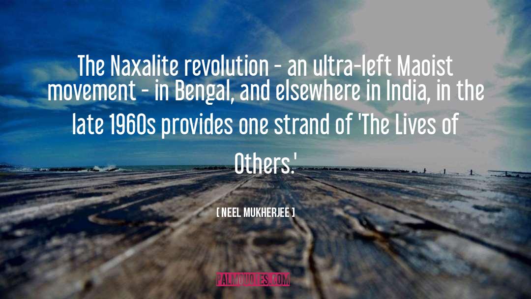 Neel Mukherjee Quotes: The Naxalite revolution - an