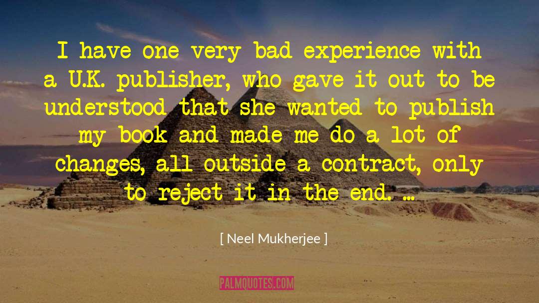 Neel Mukherjee Quotes: I have one very bad