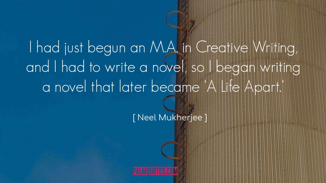 Neel Mukherjee Quotes: I had just begun an