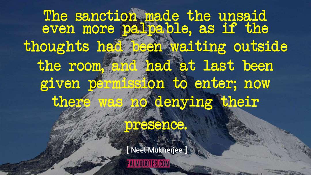 Neel Mukherjee Quotes: The sanction made the unsaid