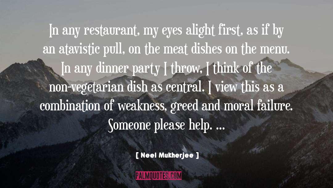 Neel Mukherjee Quotes: In any restaurant, my eyes