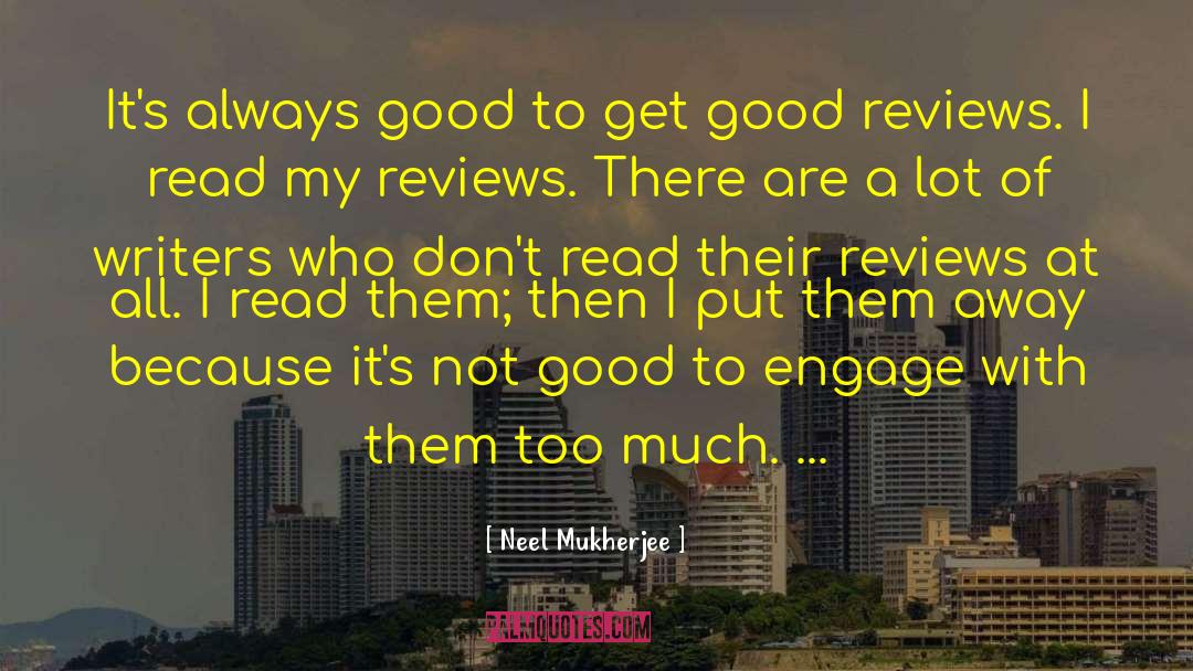 Neel Mukherjee Quotes: It's always good to get
