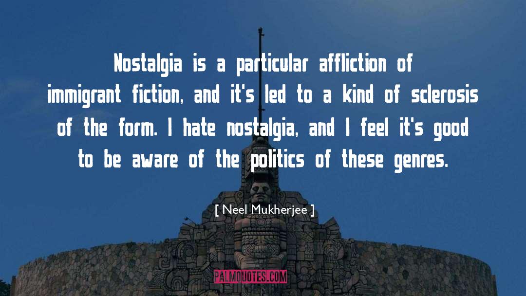 Neel Mukherjee Quotes: Nostalgia is a particular affliction