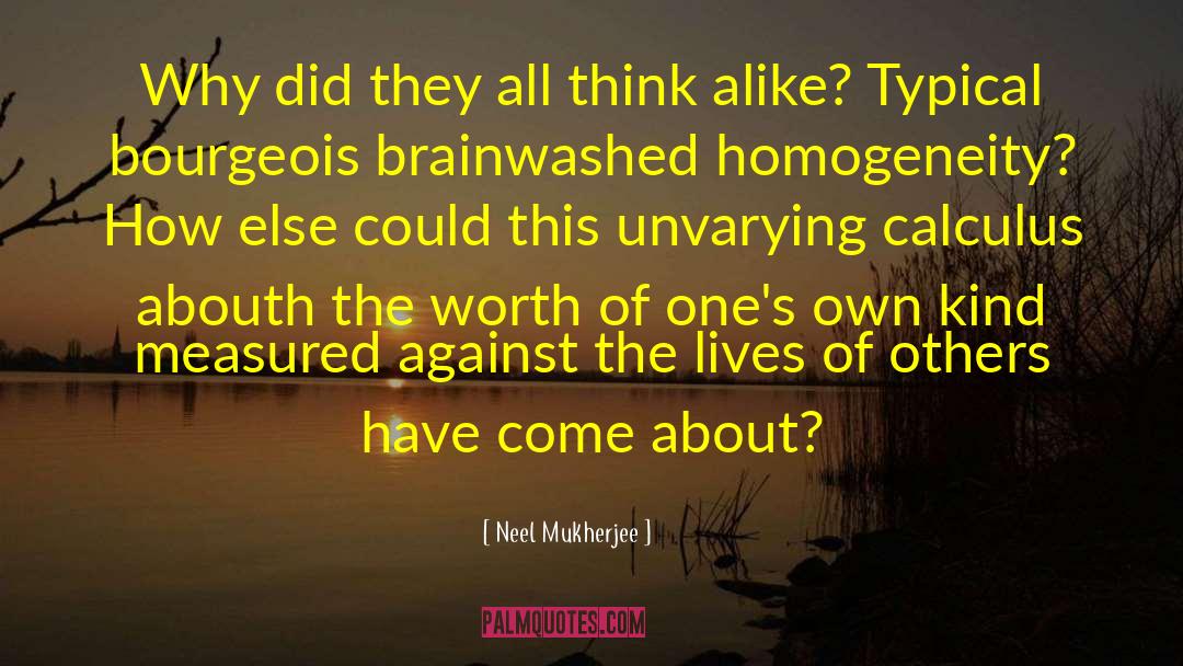 Neel Mukherjee Quotes: Why did they all think