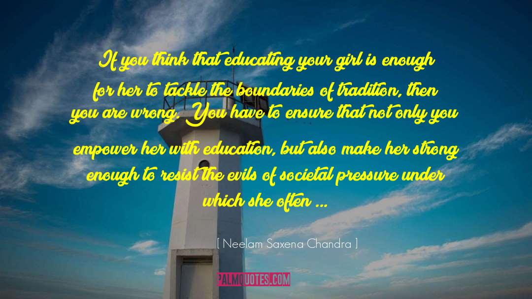 Neelam Saxena Chandra Quotes: If you think that educating