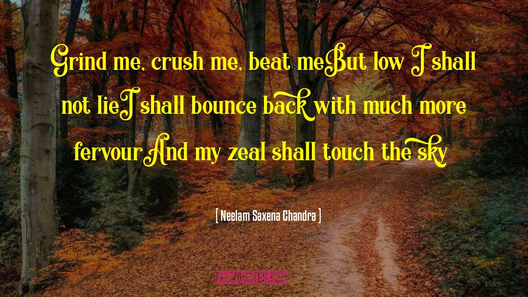 Neelam Saxena Chandra Quotes: Grind me, crush me, beat