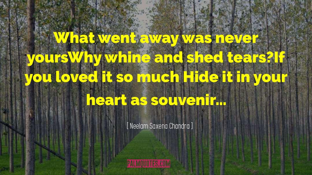 Neelam Saxena Chandra Quotes: What went away was never