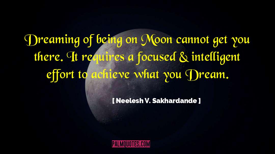 Neelesh V. Sakhardande Quotes: Dreaming of being on Moon