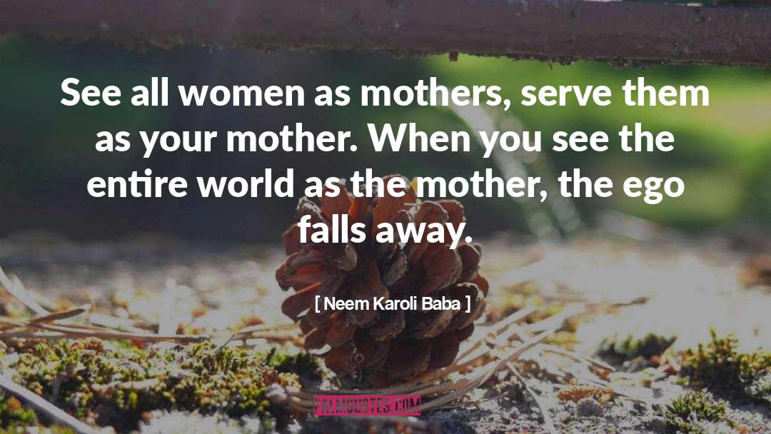 Neem Karoli Baba Quotes: See all women as mothers,