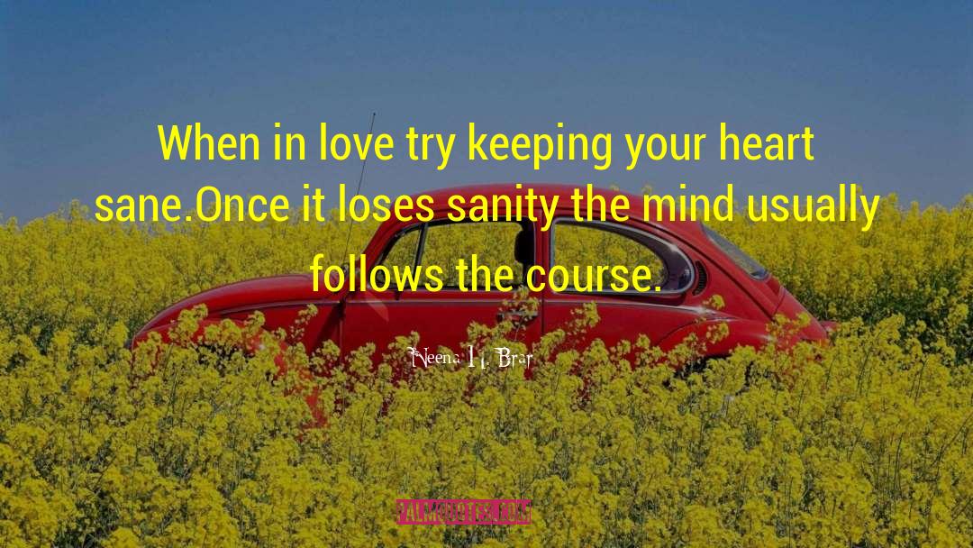 Neena H. Brar Quotes: When in love <br />try