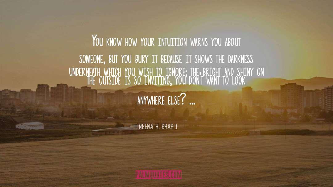 Neena H. Brar Quotes: You know how your intuition