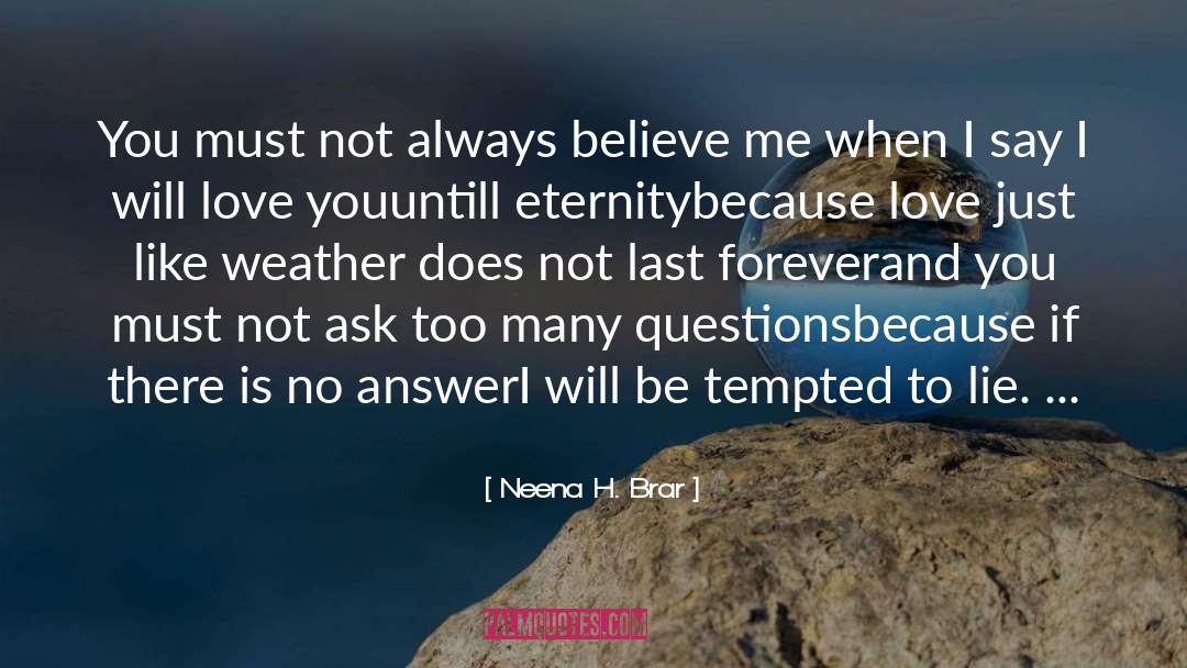 Neena H. Brar Quotes: You must not always believe