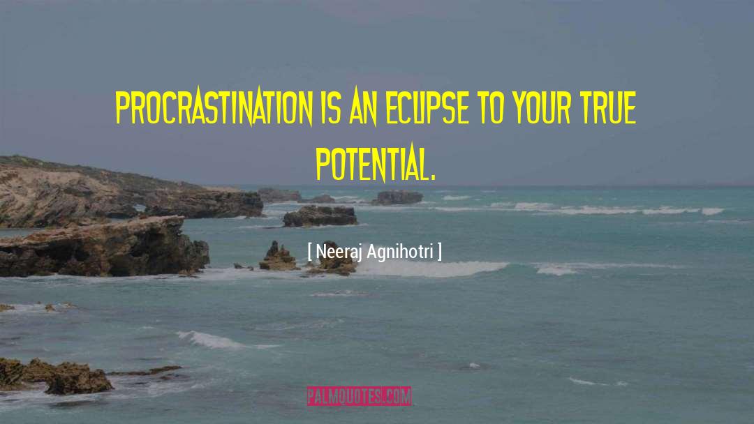 Neeraj Agnihotri Quotes: Procrastination is an eclipse to