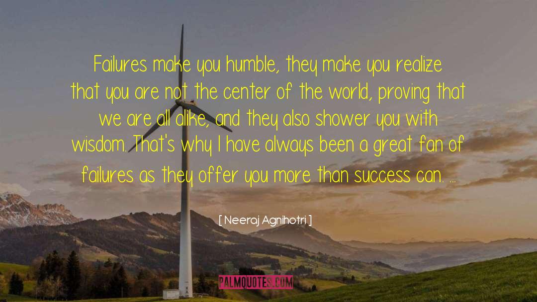 Neeraj Agnihotri Quotes: Failures make you humble, they