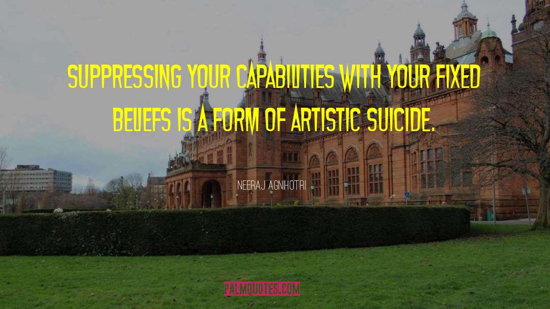 Neeraj Agnihotri Quotes: Suppressing your capabilities with your