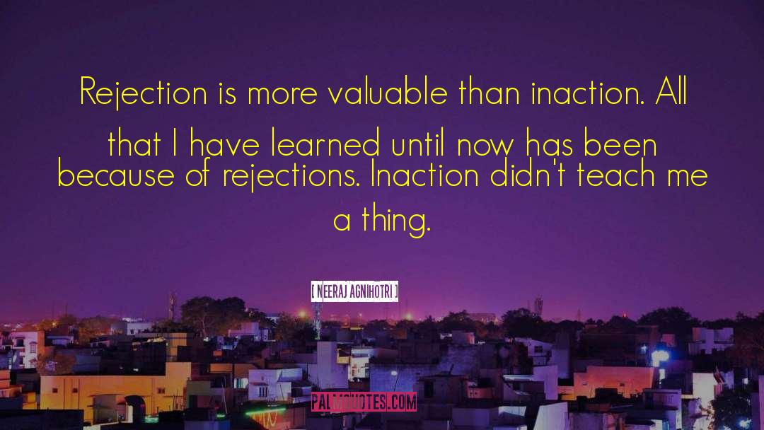 Neeraj Agnihotri Quotes: Rejection is more valuable than