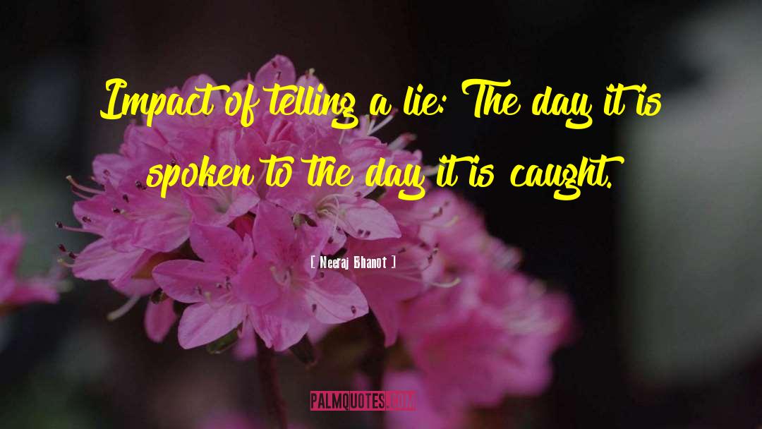 Neeraj Bhanot Quotes: Impact of telling a lie: